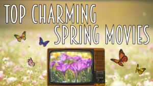 BEST MOVIES FOR SPRING | Family Friendly Movies To Watch