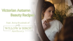 VICTORIAN AUTUMN BEAUTY RECIPES | Feat. Willow & Birch Apothecary