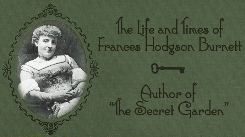 Frances Hodgson Burnett - Author of the Secret Garden