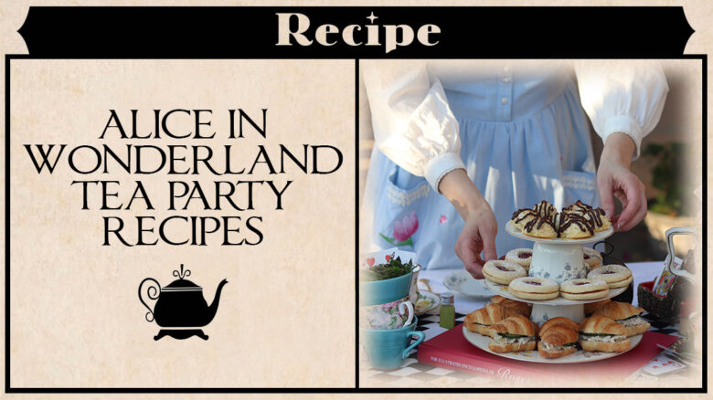 Alice in Wonderland Themed Tea Party recipes